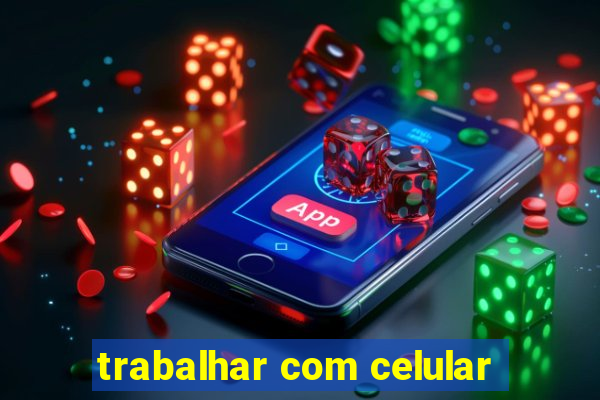 trabalhar com celular